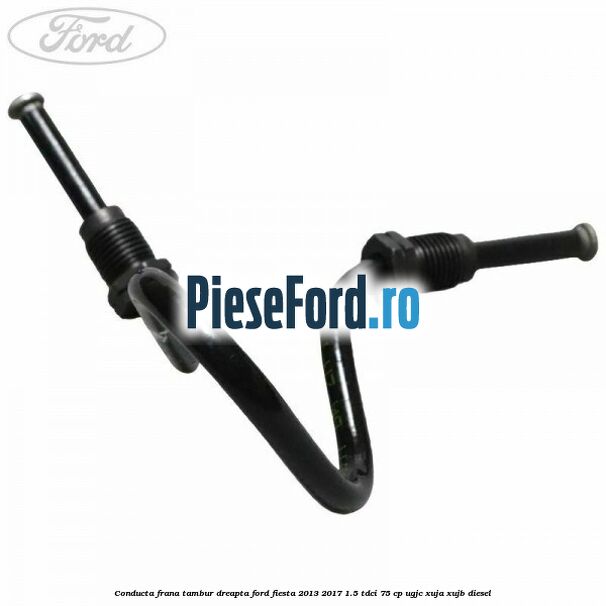 Conducta frana tambur dreapta Ford Fiesta 2013-2017 1.5 TDCi 75 cp UGJC, XUJA, XUJB diesel