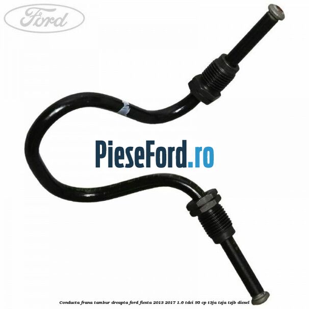 Conducta frana tambur dreapta Ford Fiesta 2013-2017 1.6 TDCi 95 cp T3JA, TZJA, TZJB diesel