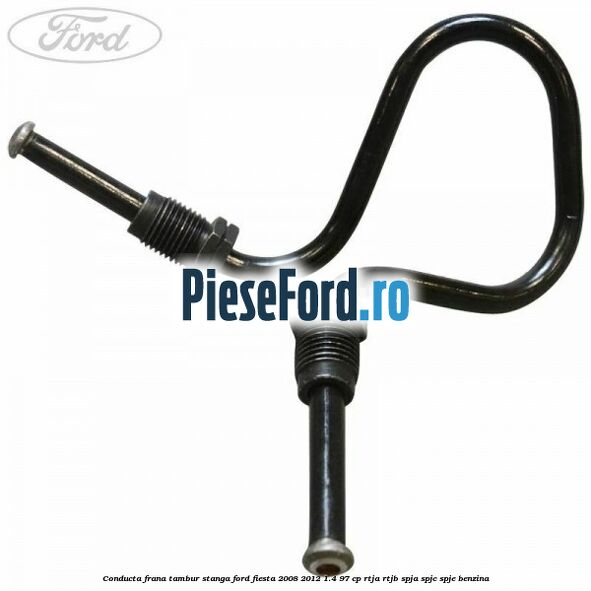 Conducta frana tambur stanga Ford Fiesta 2008-2012 1.4 97 cp Conducta frana tambur stanga Ford Fiesta 2008-2012 1.4 97 cp RTJA, RTJB, SPJA, SPJC, SPJE benzina