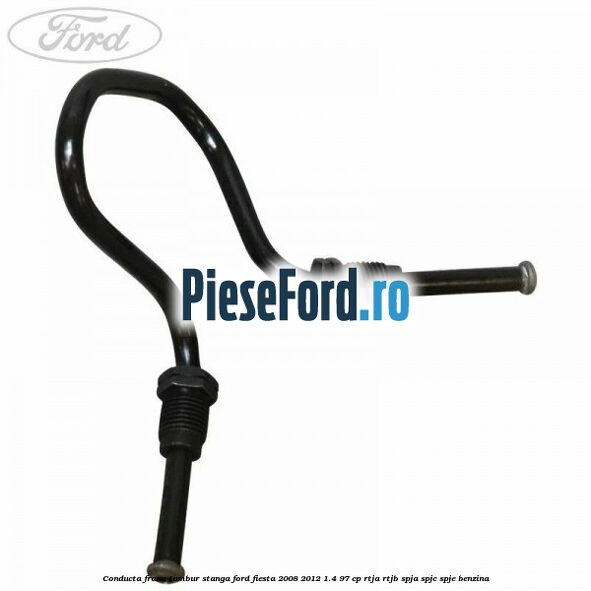 Conducta frana tambur stanga Ford Fiesta 2008-2012 1.4 97 cp Conducta frana tambur stanga Ford Fiesta 2008-2012 1.4 97 cp RTJA, RTJB, SPJA, SPJC, SPJE benzina