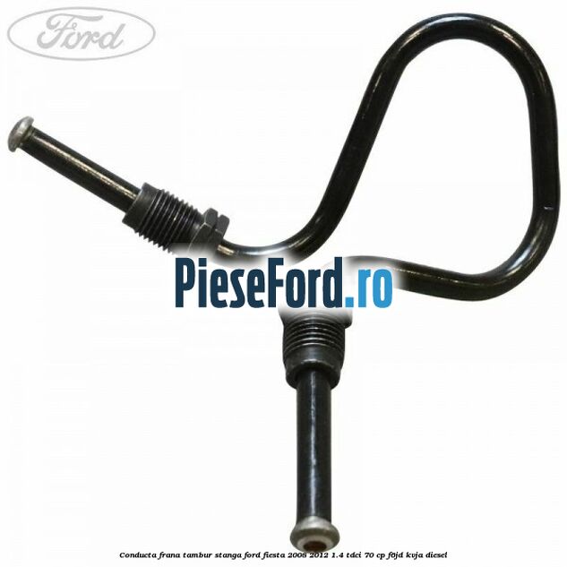 Conducta frana tambur stanga Ford Fiesta 2008-2012 1.4 TDCi 70 cp F6JD, KVJA diesel