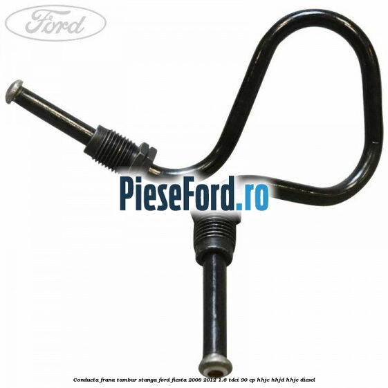 Conducta frana tambur stanga Ford Fiesta 2008-2012 1.6 TDCi 90 cp Conducta frana tambur stanga Ford Fiesta 2008-2012 1.6 TDCi 90 cp HHJC, HHJD, HHJE diesel