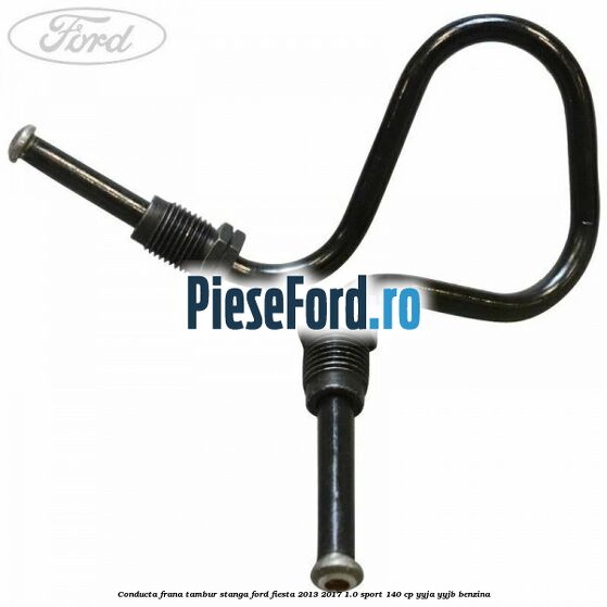Conducta frana tambur stanga Ford Fiesta 2013-2017 1.0 Sport 140 cp YYJA, YYJB benzina