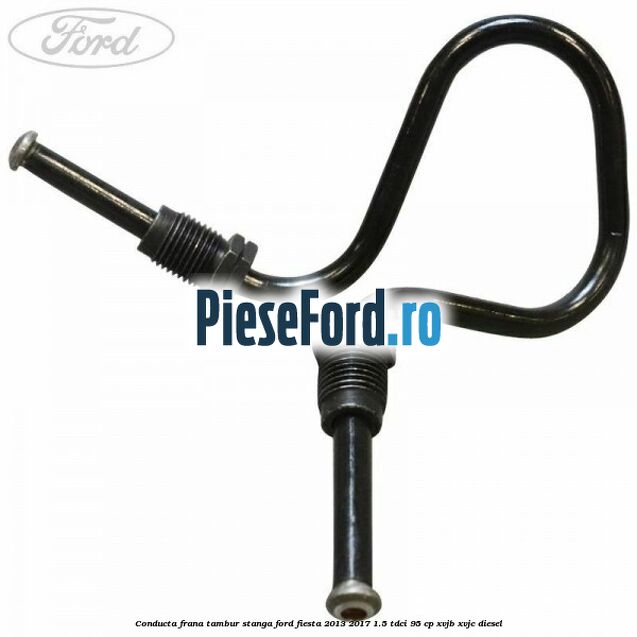 Conducta frana tambur stanga Ford Fiesta 2013-2017 1.5 TDCi 95 cp XVJB, XVJC diesel