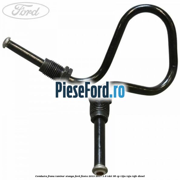 Conducta frana tambur stanga Ford Fiesta 2013-2017 1.6 TDCi 95 cp T3JA, TZJA, TZJB diesel