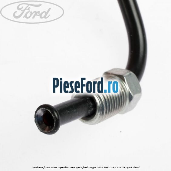Conducta frana valva repartitor axa spate Ford Ranger 2002-2006 2.5 D 4x4 78 cp Conducta frana valva repartitor axa spate Ford Ranger 2002-2006 2.5 D 4x4 78 cp WL diesel