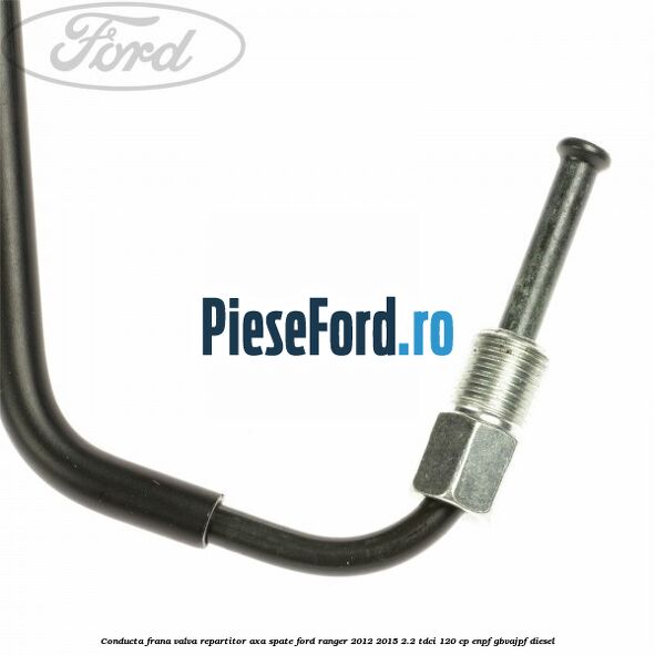 Conducta frana valva repartitor axa spate Ford Ranger 2012-2015 2.2 TDCi 120 cp ENPF, GBVAJPF diesel