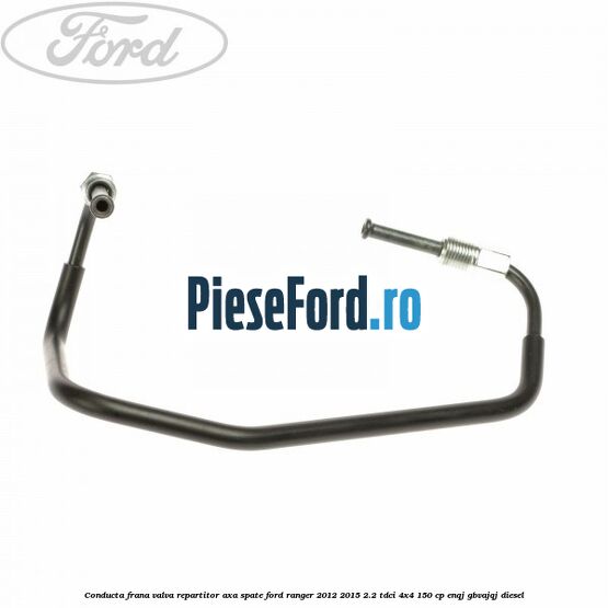 Conducta frana valva repartitor axa spate Ford Ranger 2012-2015 2.2 TDCi 4x4 150 cp ENQJ, GBVAJQJ diesel