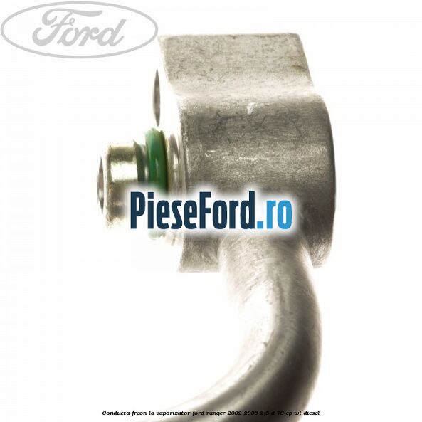 Conducta freon la vaporizator Ford Ranger 2002-2006 2.5 D 78 cp WL diesel