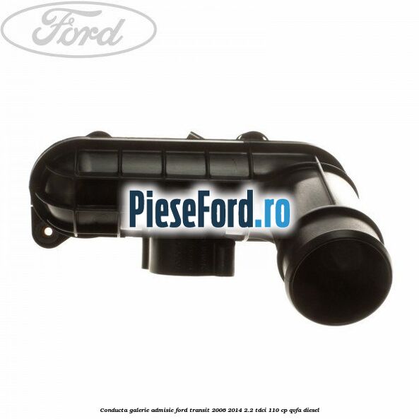 Conducta galerie admisie Ford Transit 2006-2014 2.2 TDCi 110 cp QVFA diesel