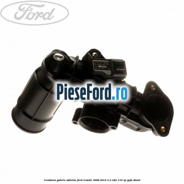 Conducta galerie admisie Ford Transit 2006-2014 2.2 TDCi 110 cp QVFA diesel