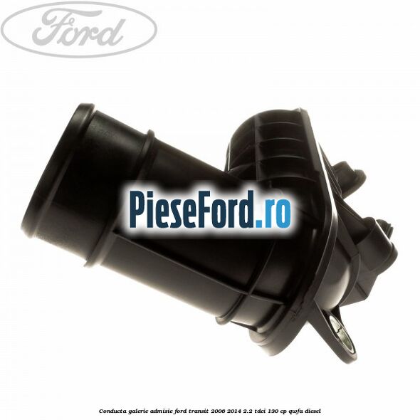 Conducta galerie admisie Ford Transit 2006-2014 2.2 TDCi 130 cp QWFA diesel