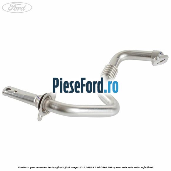 Conducta gaze conectare turbosuflanta Ford Ranger 2012-2015 3.2 TDCi 4x4 200 cp Conducta gaze conectare turbosuflanta Ford Ranger 2012-2015 3.2 TDCi 4x4 200 cp ENSA, SA2R, SA2S, SA2W, SAFA diesel