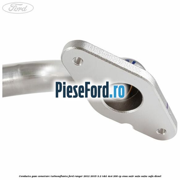 Conducta gaze conectare turbosuflanta Ford Ranger 2012-2015 3.2 TDCi 4x4 200 cp Conducta gaze conectare turbosuflanta Ford Ranger 2012-2015 3.2 TDCi 4x4 200 cp ENSA, SA2R, SA2S, SA2W, SAFA diesel