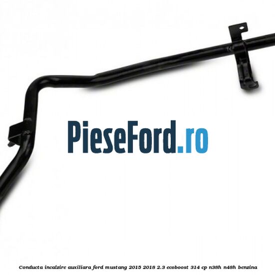 Conducta incalzire auxiliara Ford Mustang 2015-2018 2.3 EcoBoost 314 cp Conducta incalzire auxiliara Ford Mustang 2015-2018 2.3 EcoBoost 314 cp N38H, N48H benzina