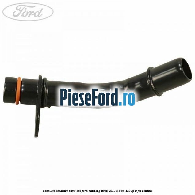 Conducta incalzire auxiliara Ford Mustang 2015-2018 5.0 V8 418 cp MF8F benzina