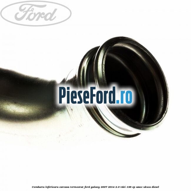 Conducta inferioara carcasa termostat Ford Galaxy 2007-2014 2.0 TDCi 136 cp Conducta inferioara carcasa termostat Ford Galaxy 2007-2014 2.0 TDCi 136 cp AZWC, UKWA diesel