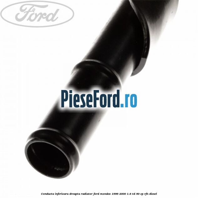 Conducta inferioara dreapta radiator Ford Mondeo 1996-2000 1.8 TD 90 cp RFN diesel