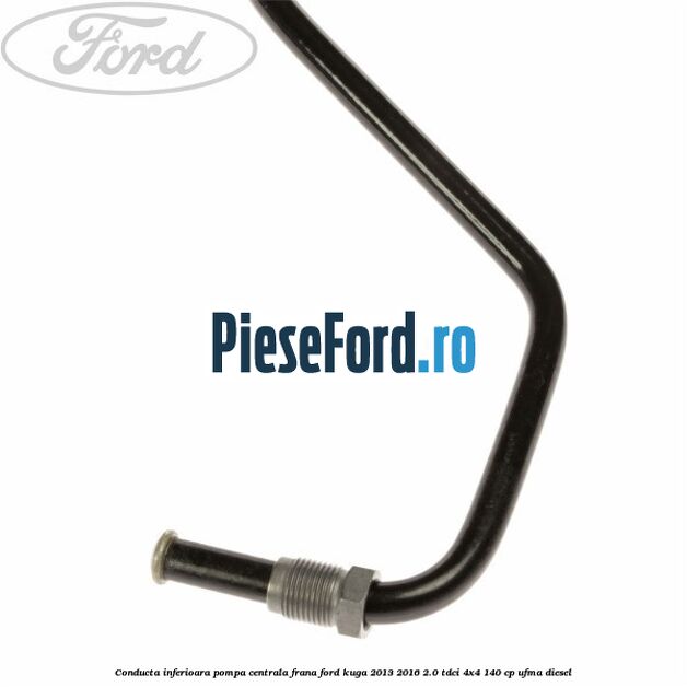 Conducta inferioara pompa centrala frana Ford Kuga 2013-2016 2.0 TDCi 4x4 140 cp UFMA diesel