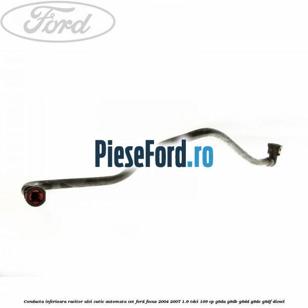 Conducta inferioara racitor ulei cutie automata CVT Ford Focus 2004-2007 1.6 TDCi 109 cp G8DA, G8DB, G8DD, G8DE, G8DF diesel