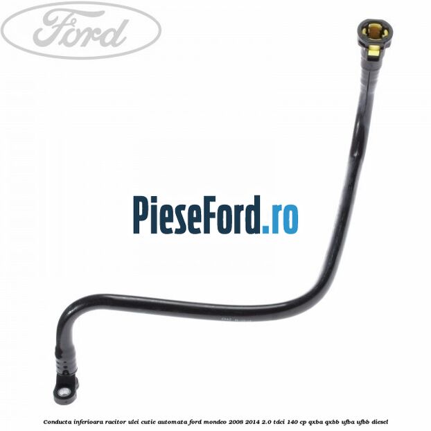 Conducta inferioara racitor ulei cutie automata Ford Mondeo 2008-2014 2.0 TDCi 140 cp QXBA, QXBB, UFBA, UFBB diesel