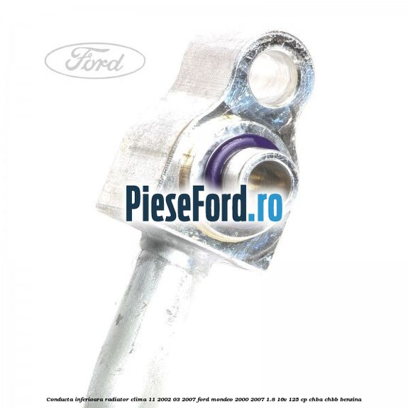 Conducta inferioara radiator clima 11/2002-03/2007 Ford Mondeo 2000-2007 1.8 16V 125 cp Conducta inferioara radiator clima 11/2002-03/2007 Ford Mondeo 2000-2007 1.8 16V 125 cp CHBA, CHBB benzina