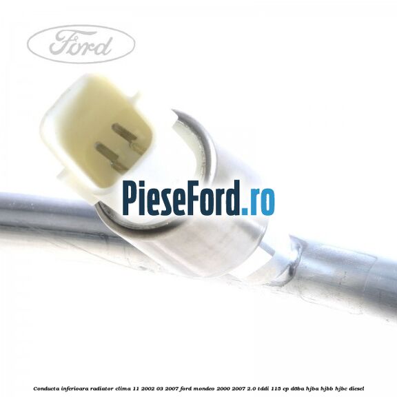 Conducta inferioara radiator clima 11/2002-03/2007 Ford Mondeo 2000-2007 2.0 TDDI 115 cp Conducta inferioara radiator clima 11/2002-03/2007 Ford Mondeo 2000-2007 2.0 TDDI 115 cp D6BA, HJBA, HJBB, HJBC diesel