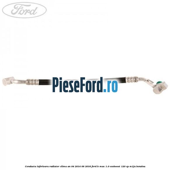 Conducta inferioara radiator clima an 04/2014-08/2016 Ford B-Max 1.0 EcoBoost 120 cp M1JA benzina