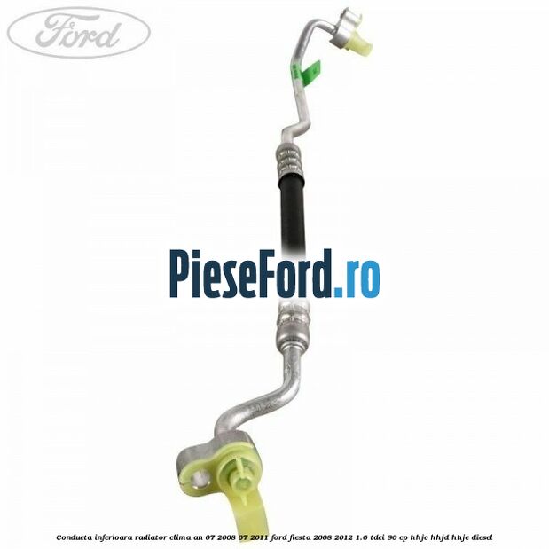Conducta inferioara radiator clima an 07/2008-07/2011 Ford Fiesta 2008-2012 1.6 TDCi 90 cp Conducta inferioara radiator clima an 07/2008-07/2011 Ford Fiesta 2008-2012 1.6 TDCi 90 cp HHJC, HHJD, HHJE diesel