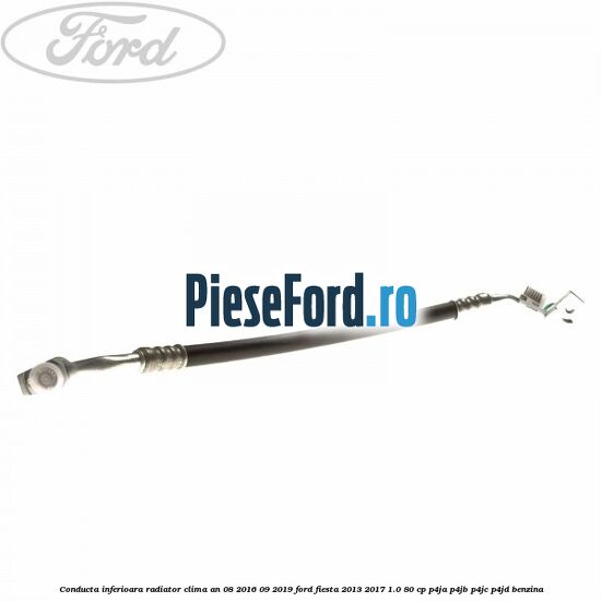 Conducta inferioara radiator clima an 08/2016-09/2019 Ford Fiesta 2013-2017 1.0 80 cp P4JA, P4JB, P4JC, P4JD benzina