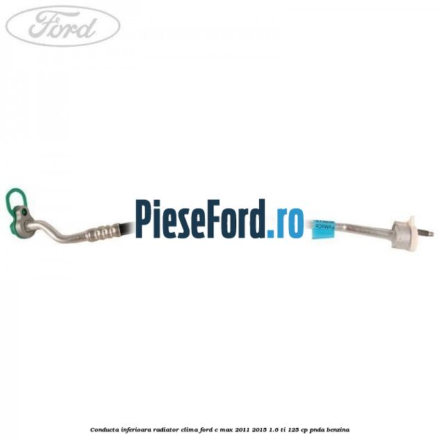 Conducta inferioara radiator clima Ford C-Max 2011-2015 1.6 Ti 125 cp PNDA benzina