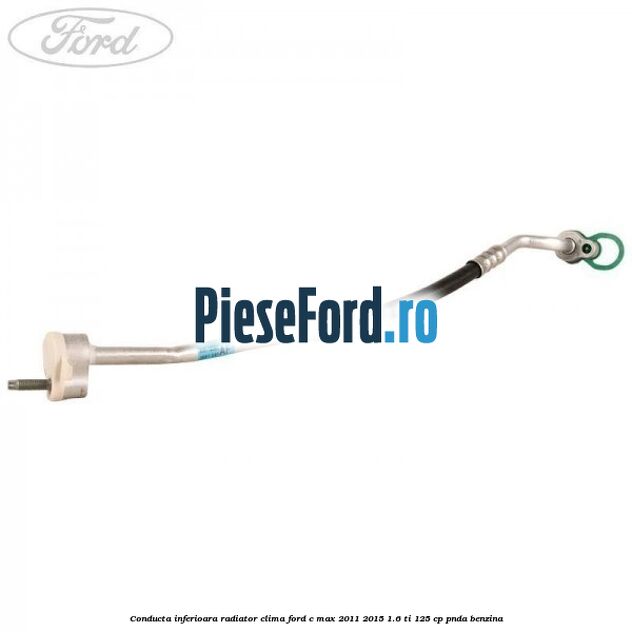 Conducta inferioara radiator clima Ford C-Max 2011-2015 1.6 Ti 125 cp PNDA benzina