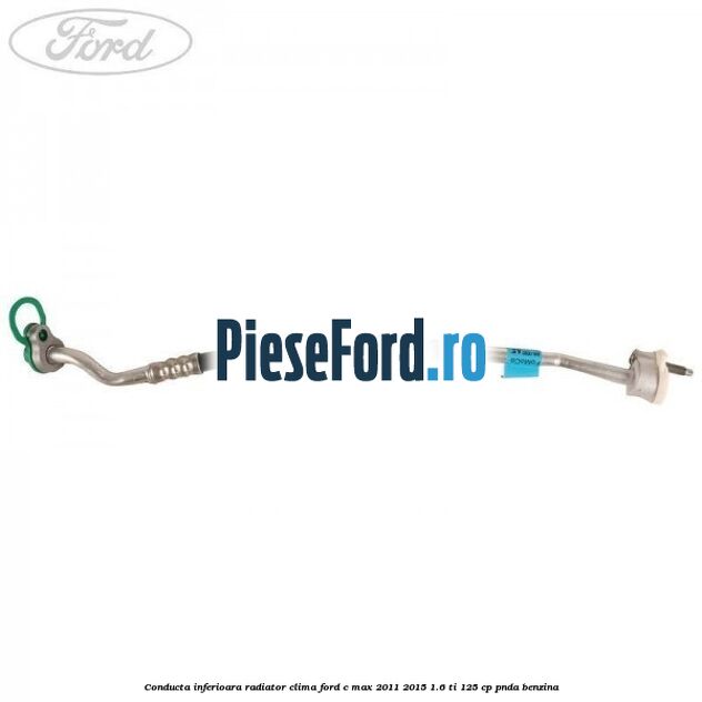 Conducta inferioara radiator clima Ford C-Max 2011-2015 1.6 Ti 125 cp PNDA benzina