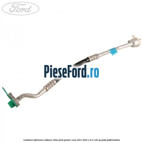Conducta inferioara radiator clima Ford Grand C-Max 2011-2015 1.6 Ti 125 cp PNDA, PNDD benzina