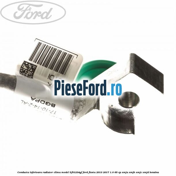 Conducta inferioara radiator clima model HF01234YF Ford Fiesta 2013-2017 1.0 65 cp XMJA, XMJB, XMJC, XMJD benzina
