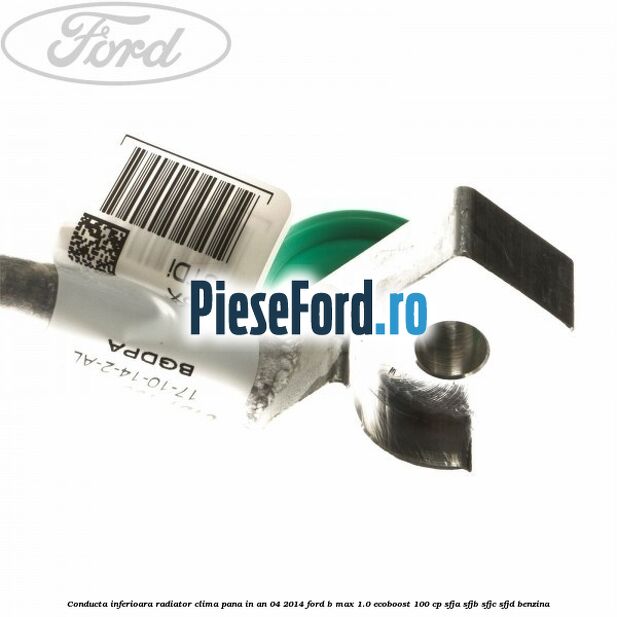 Conducta inferioara radiator clima pana in an 04/2014 Ford B-Max 1.0 EcoBoost 100 cp SFJA, SFJB, SFJC, SFJD benzina