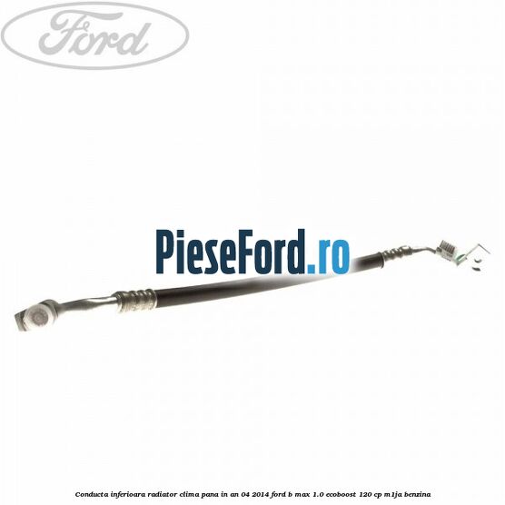 Conducta inferioara radiator clima pana in an 04/2014 Ford B-Max 1.0 EcoBoost 120 cp M1JA benzina