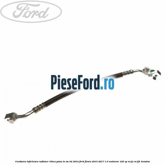 Conducta inferioara radiator clima pana in an 04/2014 Ford Fiesta 2013-2017 1.0 EcoBoost 125 cp M1JE, M1JH benzina