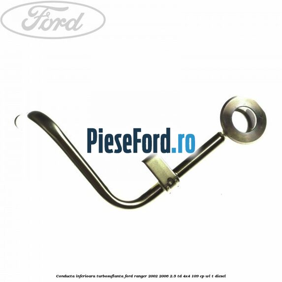 Conducta inferioara turbosuflanta Ford Ranger 2002-2006 2.5 TD 4x4 109 cp WL-T diesel