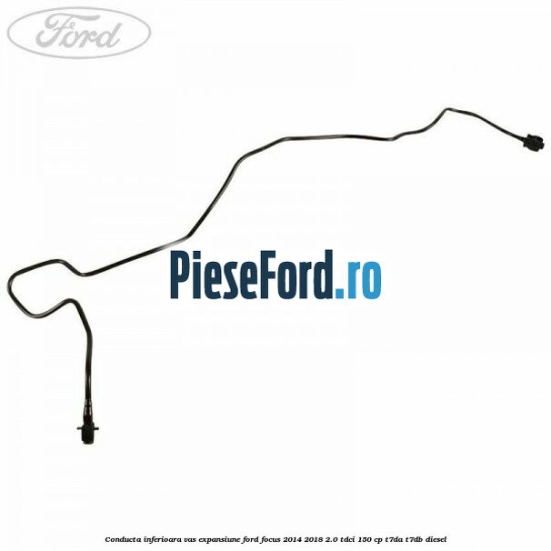 Conducta inferioara vas expansiune Ford Focus 2014-2018 2.0 TDCi 150 cp T7DA, T7DB diesel