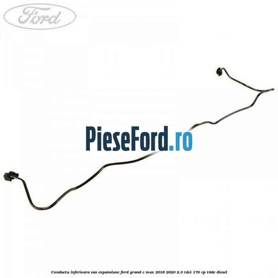 Conducta inferioara vas expansiune Ford Grand C-Max 2016-2020 2.0 TDCi 170 cp Conducta inferioara vas expansiune Ford Grand C-Max 2016-2020 2.0 TDCi 170 cp T8DE diesel