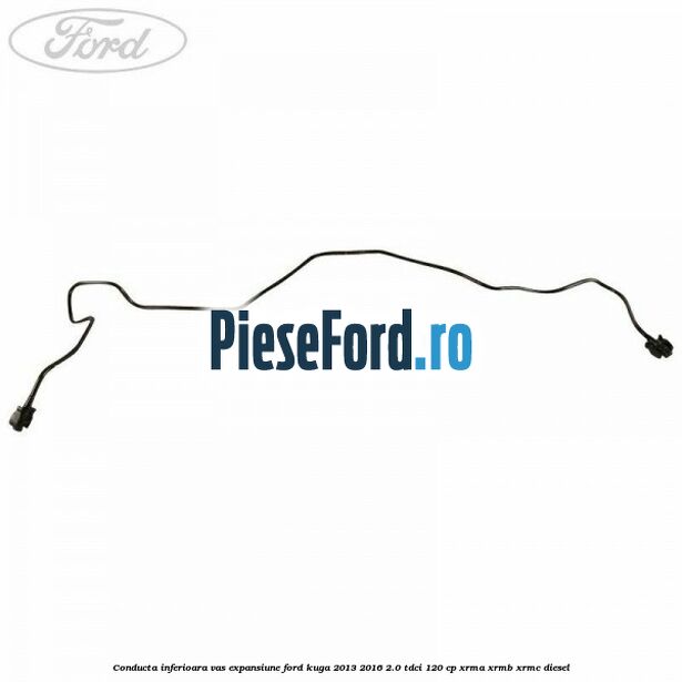 Conducta inferioara vas expansiune Ford Kuga 2013-2016 2.0 TDCi 120 cp Conducta inferioara vas expansiune Ford Kuga 2013-2016 2.0 TDCi 120 cp XRMA, XRMB, XRMC diesel