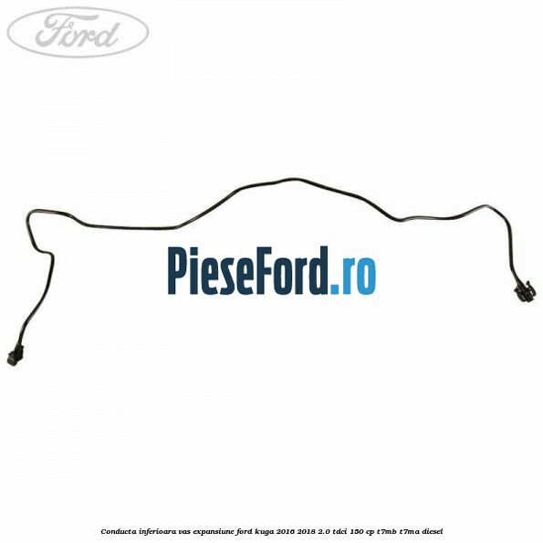 Conducta inferioara vas expansiune Ford Kuga 2016-2018 2.0 TDCi 150 cp T7MB, T7MA diesel