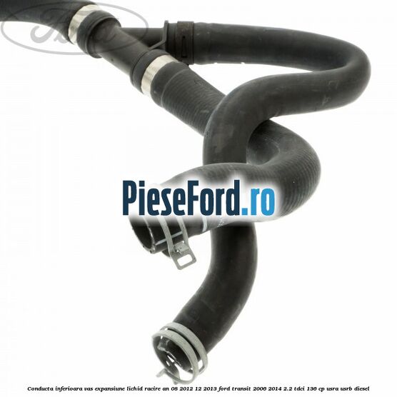 Conducta inferioara vas expansiune lichid racire an 08/2012-12/2013 Ford Transit 2006-2014 2.2 TDCi 136 cp USRA, USRB diesel