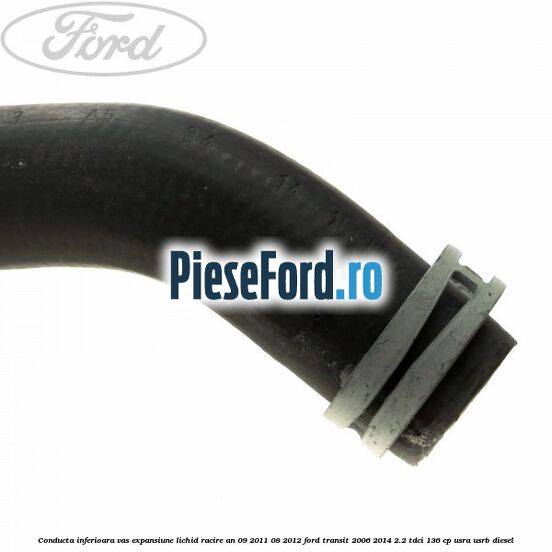 Conducta inferioara vas expansiune lichid racire an 09/2011-08/2012 Ford Transit 2006-2014 2.2 TDCi 136 cp Conducta inferioara vas expansiune lichid racire an 09/2011-08/2012 Ford Transit 2006-2014 2.2 TDCi 136 cp USRA, USRB diesel