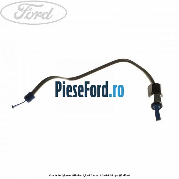 Conducta injector cilindru 1 Ford B-Max 1.6 TDCi 95 cp T3JB diesel