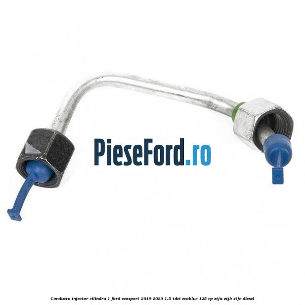 Conducta injector cilindru 1 Ford EcoSport 2019-2023 1.5 TDCi EcoBlue 125 cp ZTJA, ZTJB, ZTJC diesel