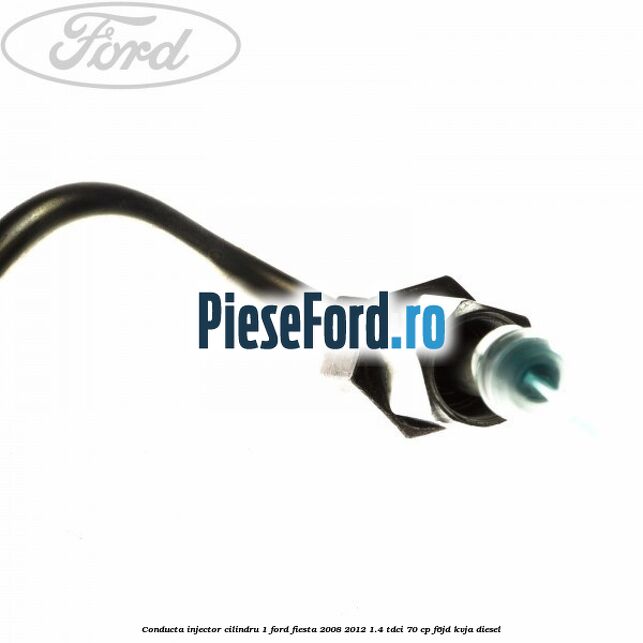 Conducta injector cilindru 1 Ford Fiesta 2008-2012 1.4 TDCi 70 cp F6JD, KVJA diesel