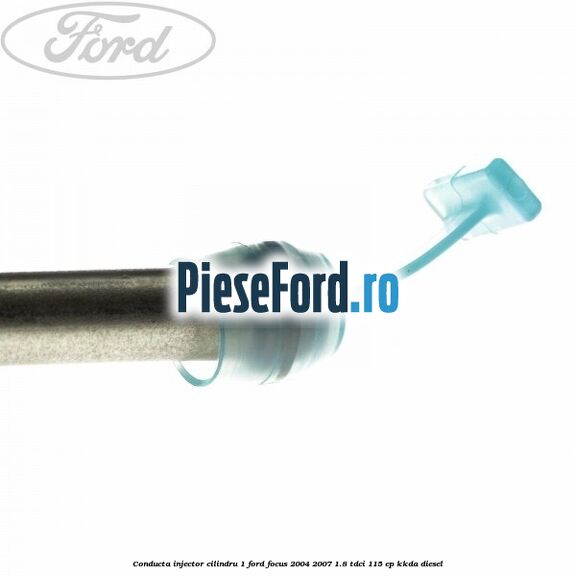 Conducta injector cilindru 1 Ford Focus 2004-2007 1.8 TDCi 115 cp KKDA diesel