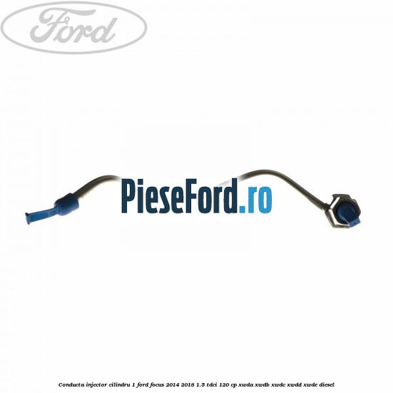 Conducta injector cilindru 1 Ford Focus 2014-2018 1.5 TDCi 120 cp Conducta injector cilindru 1 Ford Focus 2014-2018 1.5 TDCi 120 cp XWDA, XWDB, XWDC, XWDD, XWDE diesel